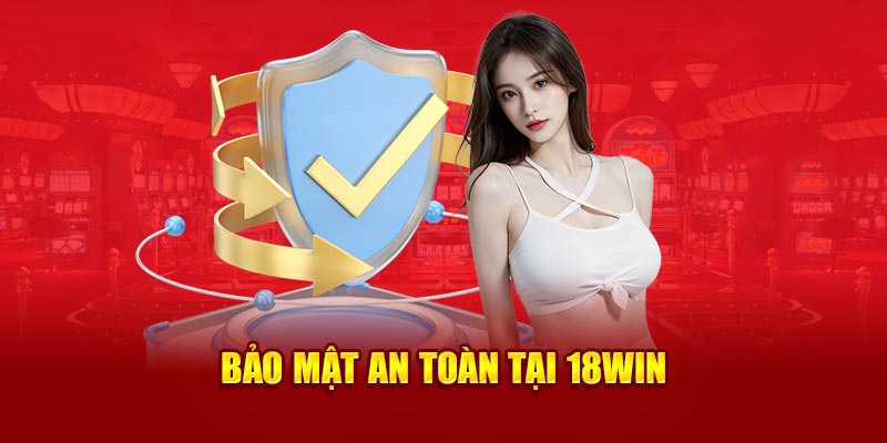 18Win bảo mật an toàn